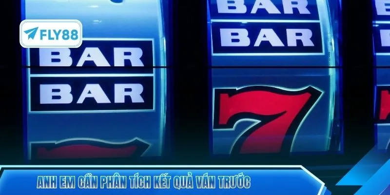 Anh em cần phân tích kết quả ván trước