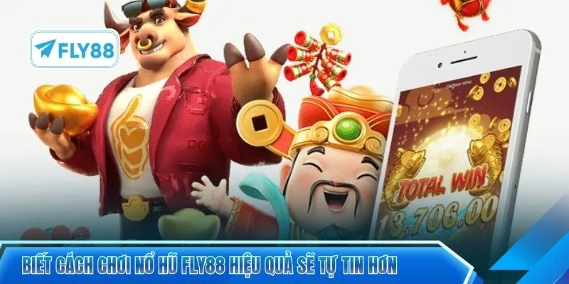 Biết cách chơi nổ hũ FLY88 hiệu quả sẽ tự tin hơn