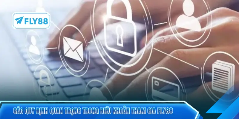 Các quy định quan trọng trong điều khoản tham gia FLY88