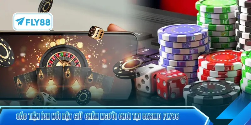 Các tiện ích nổi bật giữ chân người chơi tại casino FLY88