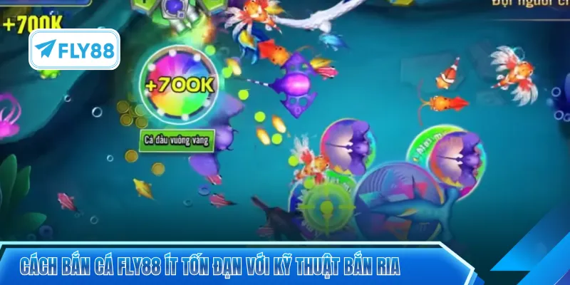 Cách bắn cá FLY88 ít tốn đạn với kỹ thuật bắn ria