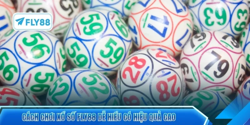 Cách chơi xổ số FLY88 dễ hiểu có hiệu quả cao