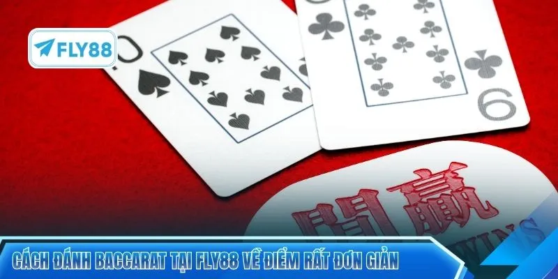 Cách đánh Baccarat tại FLY88 về điểm rất đơn giản