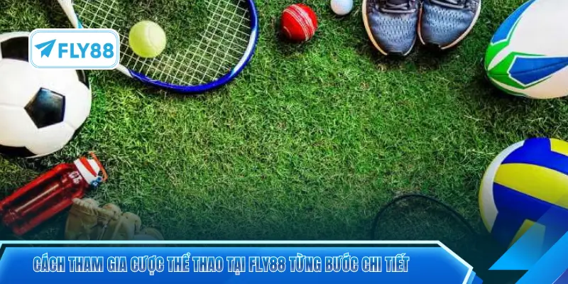 Cách tham gia cược thể thao tại FLY88 từng bước chi tiết