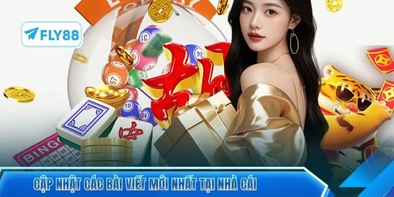 Cập nhật các bài viết mới nhất tại nhà cái