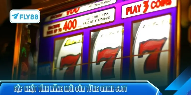 Cập nhật tính năng mới của từng game slot