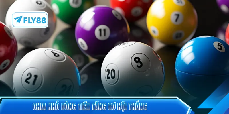 Chia nhỏ dòng tiền tăng cơ hội thắng