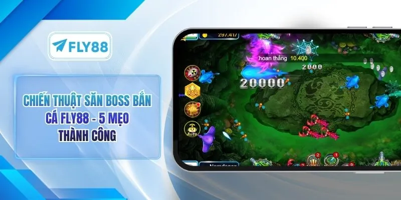 Chiến Thuật Săn Boss Bắn Cá FLY88 - 5 Mẹo Thành Công