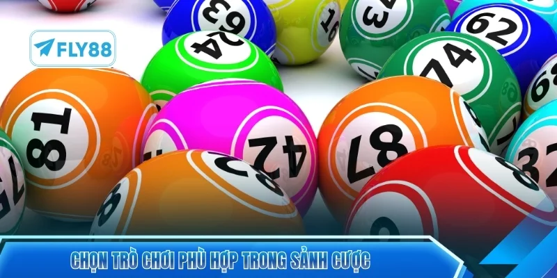 Chọn trò chơi phù hợp trong sảnh cược