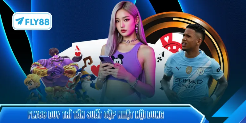 FLY88 duy trì tần suất cập nhật nội dung