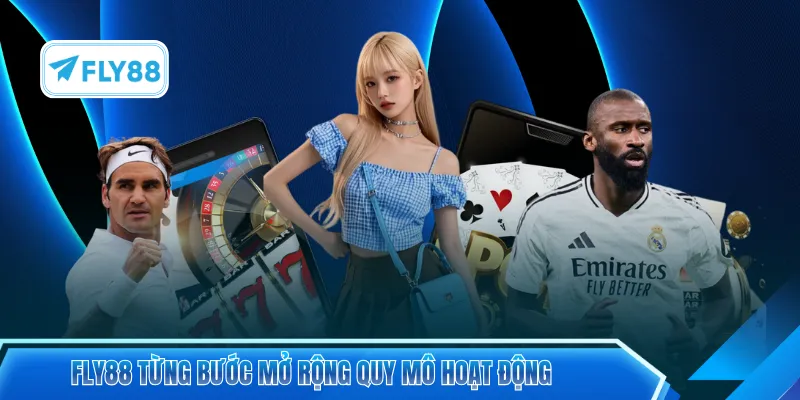 FLY88 từng bước mở rộng quy mô hoạt động