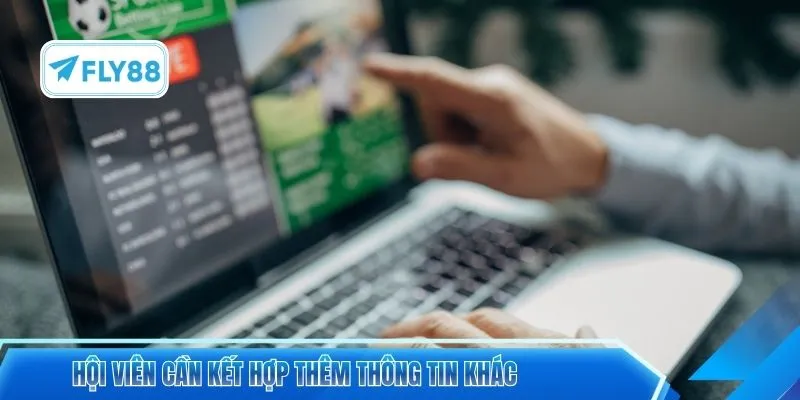 Hội viên cần kết hợp thêm thông tin khác