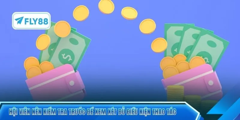 Hội viên nên kiểm tra trước để xem xét đủ điều kiện thao tác 