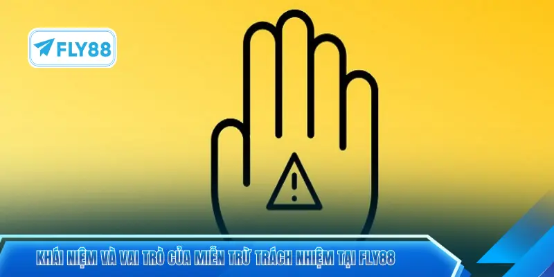 Khái niệm và vai trò của miễn trừ trách nhiệm tại FLY88