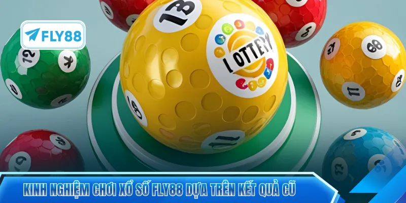 Kinh nghiệm chơi xổ số FLY88 dựa trên kết quả cũ