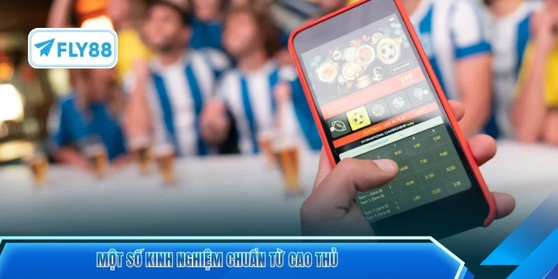 Một số kinh nghiệm chuẩn từ cao thủ