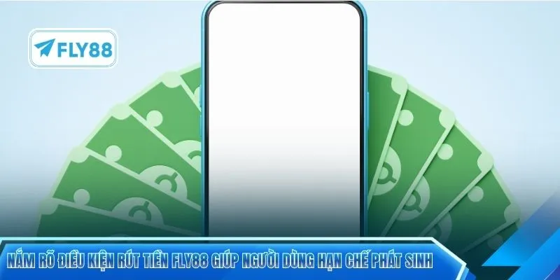 Nắm rõ điều kiện rút tiền FLY88 giúp người dùng hạn chế phát sinh 