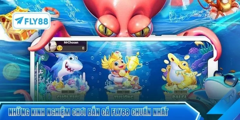Những kinh nghiệm chơi bắn cá FLY88 chuẩn nhất