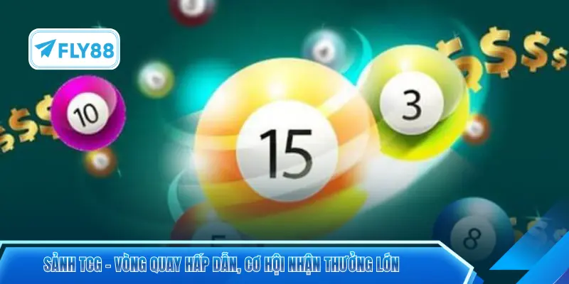 Sảnh TCG – Vòng quay hấp dẫn, cơ hội nhận thưởng lớn