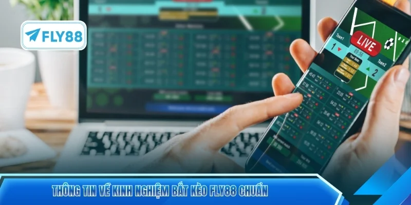 Thông tin về kinh nghiệm bắt kèo FLY88 chuẩn