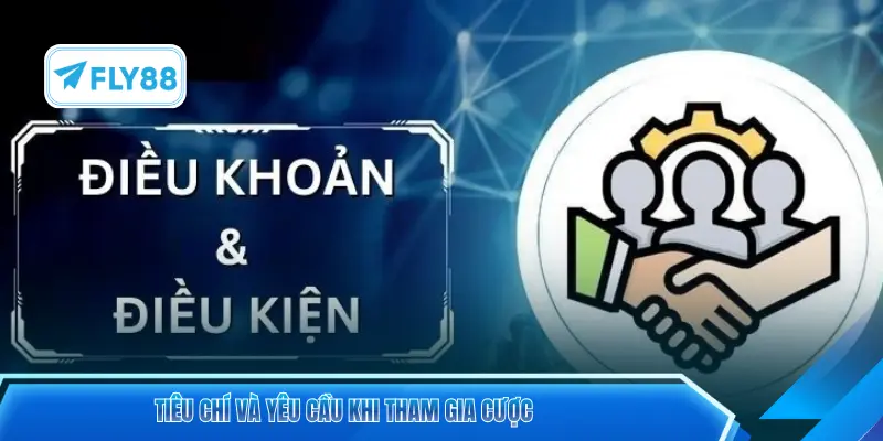 Tiêu chí và yêu cầu khi tham gia cược
