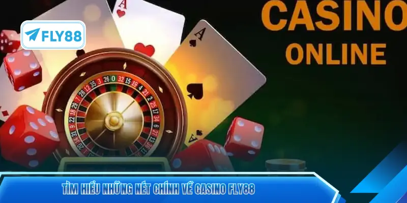 Tìm hiểu những nét chính về Casino FLY88