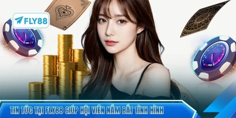 Tin tức tại FLY88 giúp hội viên nắm bắt tình hình