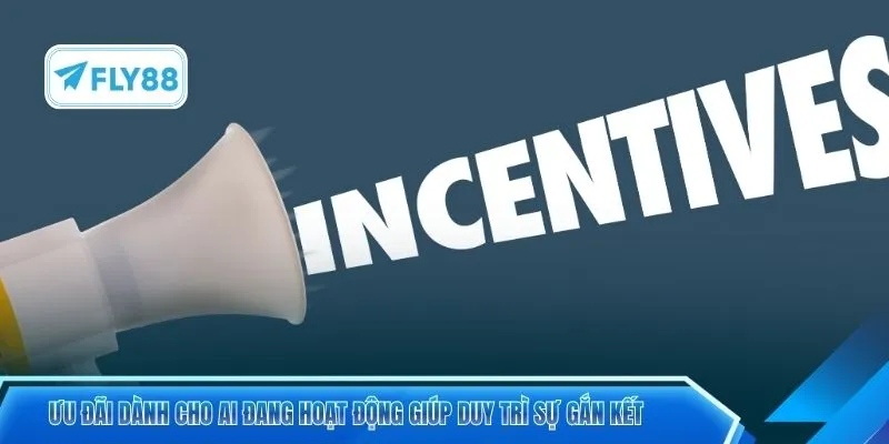 Ưu đãi dành cho ai đang hoạt động giúp duy trì sự gắn kết